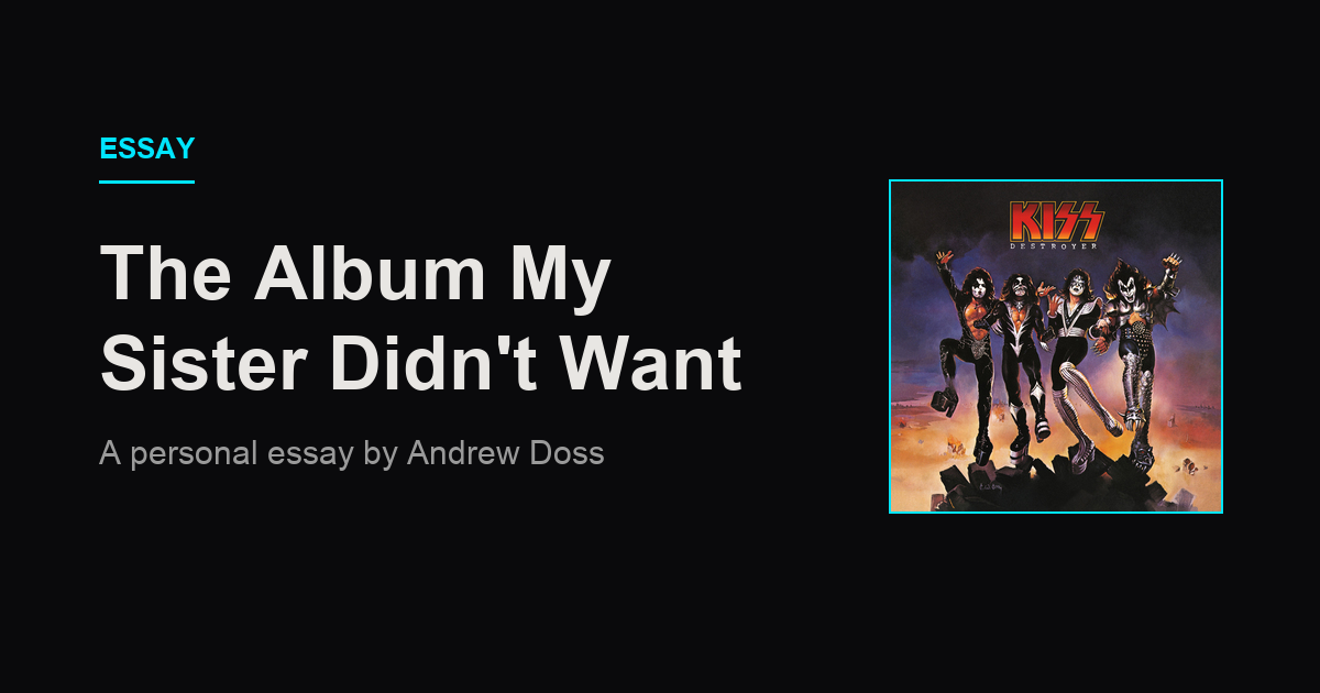 Essay: The Album My Sister Didn't Want, shown beside the cover of KISS' Destroyer
